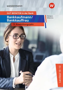 Abbildung von Wierichs / Ettmann | GUT BERATEN in der Bank. Bankkaufmann / Bankkauffrau 3. Ausbildungsjahr: Schulbuch | 2. Auflage | 2023 | beck-shop.de