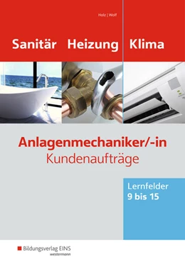Abbildung von Holz / Wolf | Anlagenmechaniker/-in Sanitär-, Heizungs- und Klimatechnik. Kundenaufträge Lernfelder 9-15: Arbeitsheft | 4. Auflage | 2023 | beck-shop.de