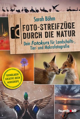 Abbildung von Böhm | Foto-Streifzüge durch die Natur. Dein Fotokurs für Landschafts-, Tier- und Makrofotografie | 1. Auflage | 2023 | beck-shop.de