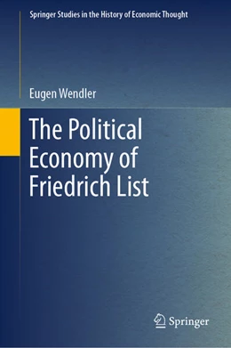 Abbildung von Wendler | The Political Economy of Friedrich List | 1. Auflage | 2023 | beck-shop.de