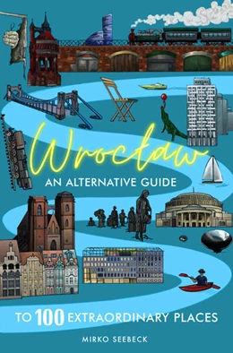 Abbildung von Seebeck | Wroclaw: An alternative guide to 100 extraordinary places | 1. Auflage | 2023 | beck-shop.de