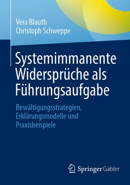Abbildung von Blauth / Schweppe | Systemimmanente Widersprüche als Führungsaufgabe | 1. Auflage | 2023 | beck-shop.de