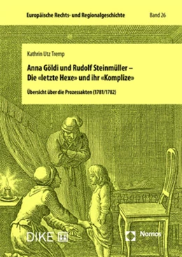 Abbildung von Utz Tremp | Anna Göldi und Rudolf Steinmüller – Die «letzte Hexe» und ihr «Komplize» | 1. Auflage | 2023 | beck-shop.de