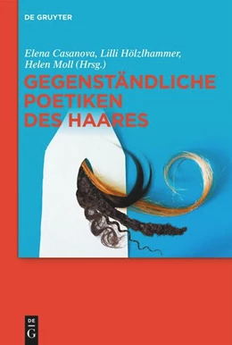 Abbildung von Casanova / Hölzlhammer | Gegenständliche Poetiken des Haares | 1. Auflage | 2023 | beck-shop.de