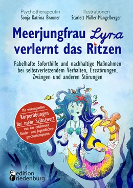 Abbildung von Brauner / Müller-Mangelberger | Meerjungfrau Lyra verlernt das Ritzen - Fabelhafte Soforthilfe und nachhaltige Maßnahmen bei selbstverletzendem Verhalten, Essstörungen, Zwängen und anderen Störungen | 1. Auflage | 2023 | beck-shop.de
