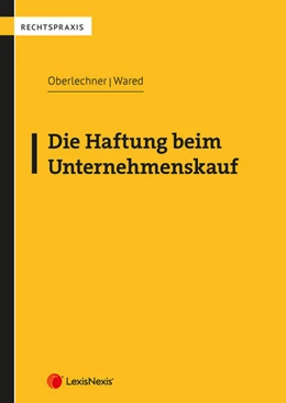 Abbildung von Oberlechner / Wared | Die Haftung beim Unternehmenskauf | 1. Auflage | 2023 | beck-shop.de