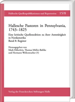 Abbildung von Häberlein / Müller-Bahlke | Hallesche Pastoren in Pennsylvania, 1743–1825. Eine kritische Quellenedition zu ihrer Amtstätigkeit in Nordamerika | 1. Auflage | 2023 | 15,8 | beck-shop.de