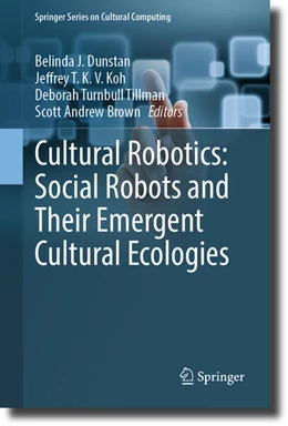 Abbildung von Dunstan / Koh | Cultural Robotics: Social Robots and Their Emergent Cultural Ecologies | 1. Auflage | 2023 | beck-shop.de