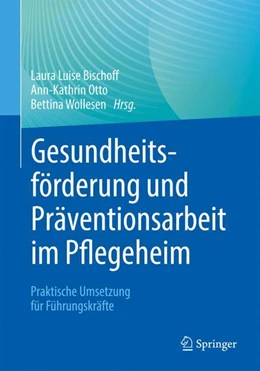 Abbildung von Bischoff / Otto | Gesundheitsförderung und Präventionsarbeit im Pflegeheim | 1. Auflage | 2023 | beck-shop.de