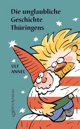 Abbildung von Annel | Die unglaubliche Geschichte Thüringens | 7. Auflage | 2023 | beck-shop.de