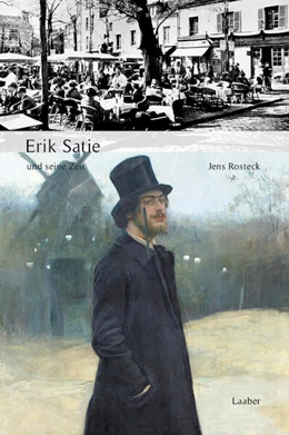 Abbildung von Rosteck | Erik Satie und seine Zeit | 1. Auflage | 2025 | beck-shop.de