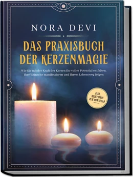 Abbildung von Devi | Das Praxisbuch der Kerzenmagie: Wie Sie mit der Kraft der Kerzen Ihr volles Potential entfalten, Ihre Wünsche manifestieren und Ihrem Lebensweg folgen - inkl. Meditation zum Download | 1. Auflage | 2023 | beck-shop.de