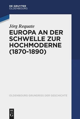 Abbildung von Requate | Europa an der Schwelle zur Hochmoderne (1870-1890) | 1. Auflage | 2023 | beck-shop.de