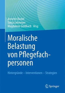 Abbildung von Riedel / Lehmeyer | Moralische Belastung von Pflegefachpersonen | 1. Auflage | 2023 | beck-shop.de