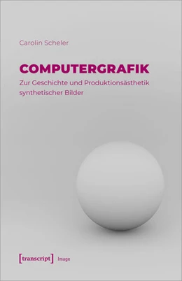 Abbildung von Scheler | Computergrafik – Zur Geschichte und Produktionsästhetik synthetischer Bilder | 1. Auflage | 2024 | beck-shop.de
