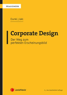 Abbildung von Dunkl / Jakl | Corporate Design – Der Weg zum perfekten Erscheinungsbild | 6. Auflage | 2023 | beck-shop.de