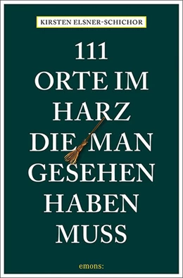 Abbildung von Elsner-Schichor | 111 Orte im Harz, die man gesehen haben muss | 1. Auflage | 2023 | beck-shop.de