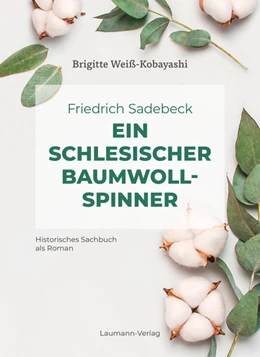 Abbildung von Weiß-Kobayashi | Friedrich Sadebeck - Ein Schlesischer Baumwollspinner | 1. Auflage | 2023 | beck-shop.de