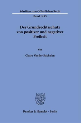 Abbildung von Vander Stichelen | Der Grundrechtsschutz von positiver und negativer Freiheit. | 1. Auflage | 2023 | beck-shop.de