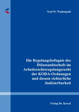 Abbildung von Wadenpohl | Die Regelungsbefugnis des Diözesanbischofs im Arbeitsrechtsregelungsrecht der KODA-Ordnungen und dessen richterliche Judizierbarkeit | 1. Auflage | 2023 | 282 | beck-shop.de