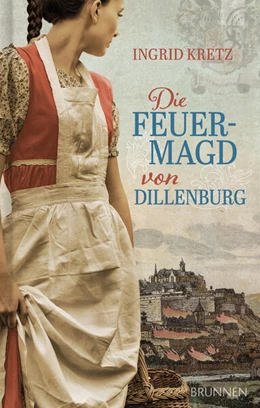 Abbildung von Kretz | Die Feuermagd von Dillenburg | 1. Auflage | 2023 | beck-shop.de