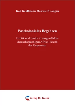 Abbildung von N’sougan | Postkoloniales Begehren – Exotik und Erotik in ausgewählten deutschsprachigen Afrika-Texten der Gegenwart | 1. Auflage | 2023 | 128 | beck-shop.de