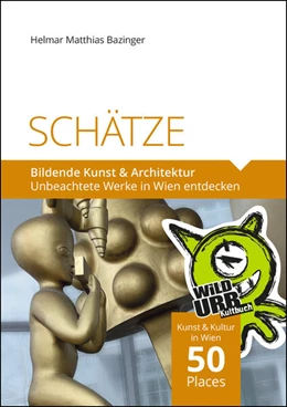 Abbildung von Bazinger / Www. Wildurb. At | SCHÄTZE - Bildende Kunst & Architektur | 1. Auflage | 2023 | beck-shop.de