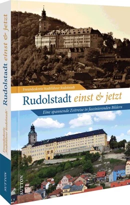 Abbildung von Freundeskreis Stadtführer Rudolstadt | Rudolstadt einst und jetzt | 1. Auflage | 2023 | beck-shop.de