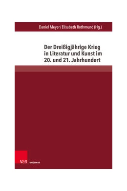 Abbildung von Meyer / Rothmund | Der Dreißigjährige Krieg in Literatur und Kunst im 20. und 21. Jahrhundert | 1. Auflage | 2023 | beck-shop.de