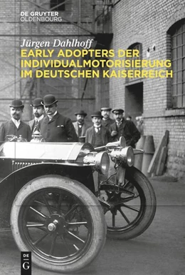 Abbildung von Dahlhoff | Early Adopters der Individualmotorisierung im deutschen Kaiserreich | 1. Auflage | 2023 | beck-shop.de