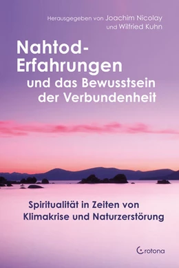 Abbildung von Nicolay / Kuhn | Nahtod-Erfahrungen und das Bewusstsein der Verbundenheit | 1. Auflage | 2023 | beck-shop.de