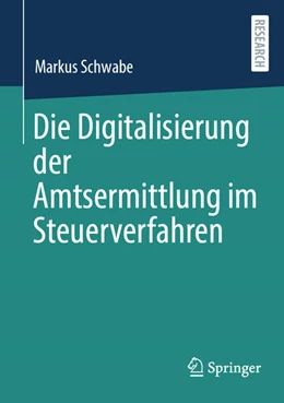 Abbildung von Schwabe | Die Digitalisierung der Amtsermittlung im Steuerverfahren | 1. Auflage | 2023 | beck-shop.de