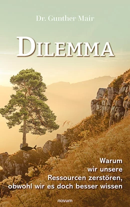Abbildung von Mair | Dilemma - Warum wir unsere Ressourcen zerstören, obwohl wir es doch besser wissen | 1. Auflage | 2024 | beck-shop.de