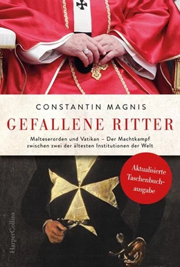Abbildung von Magnis | Gefallene Ritter. Malteserorden und Vatikan. Der Machtkampf zwischen zwei der ältesten Institutionen der Welt - AKTUALISIERTE TASCHENBUCHAUSGABE | 1. Auflage | 2023 | beck-shop.de