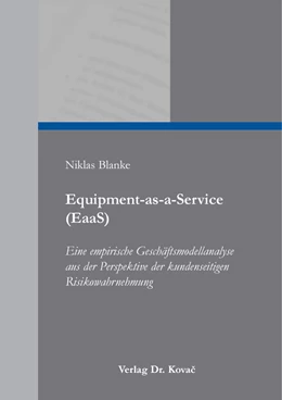 Abbildung von Blanke | Equipment-as-a-Service (EaaS) – Eine empirische Geschäftsmodellanalyse aus der Perspektive der kundenseitigen Risikowahrnehmung | 1. Auflage | 2023 | 112 | beck-shop.de