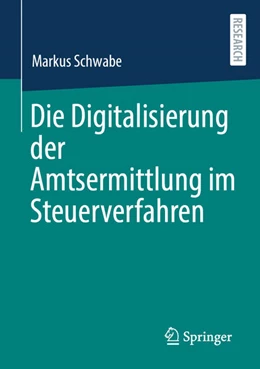 Abbildung von Schwabe | Die Digitalisierung der Amtsermittlung im Steuerverfahren | 1. Auflage | 2023 | beck-shop.de