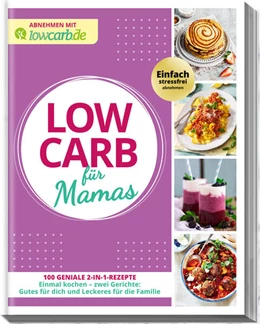 Abbildung von Redaktion LOWCARB. de | Abnehmen mit lowcarb.de: LOW CARB für Mamas | 1. Auflage | 2023 | beck-shop.de