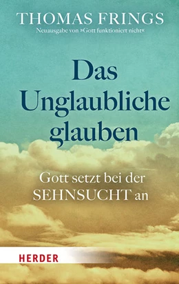 Abbildung von Frings | Das Unglaubliche glauben | 1. Auflage | 2023 | beck-shop.de
