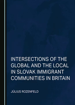 Abbildung von Rozenfeld | Intersections of the Global and the Local in Slovak Immigrant Communities in Britain | 1. Auflage | 2023 | beck-shop.de