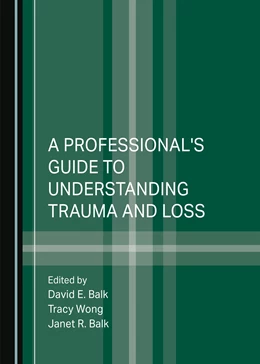 Abbildung von Balk / Wong | A Professional's Guide to Understanding Trauma and Loss | 1. Auflage | 2023 | beck-shop.de