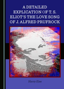 Abbildung von Eiss | A Detailed Explication of T. S. Eliot's The Love Song of J. Alfred Prufrock | 1. Auflage | 2023 | beck-shop.de