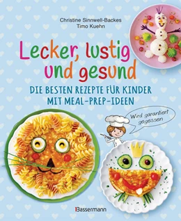 Abbildung von Sinnwell-Backes / Kuehn | Lecker, lustig und gesund. Die besten Rezepte für Kinder mit Meal-Prep-Ideen. Wird garantiert gegessen | 1. Auflage | 2023 | beck-shop.de