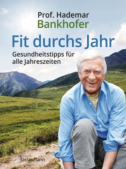 Abbildung von Bankhofer | Fit durchs Jahr. Gesundheitstipps für alle Jahreszeiten. Gesund bleiben und wieder werden | 1. Auflage | 2023 | beck-shop.de