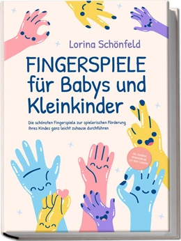 Abbildung von Schönfeld | Fingerspiele für Babys und Kleinkinder: Die schönsten Fingerspiele zur spielerischen Förderung Ihres Kindes ganz leicht zuhause durchführen -inkl. Fingerreime, Mitmachlieder und Gute-Nacht-Geschichten | 1. Auflage | 2023 | beck-shop.de
