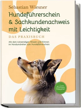 Abbildung von Wiesner | Hundeführerschein & Sachkundenachweis mit Leichtigkeit - Das Praxisbuch: Mit dem notwendigen Wissen und Können im Handumdrehen zum Hundeführerschein | inkl. 5 Wochen Vorbereitungsplan & Prüfungsfragen | 1. Auflage | 2023 | beck-shop.de