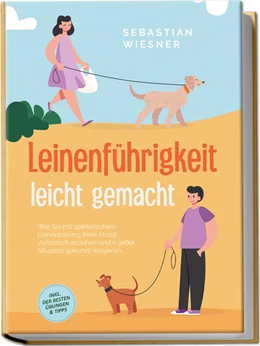 Abbildung von Wiesner | Leinenführigkeit leicht gemacht: Wie Sie mit spielerischem Leinentraining Ihren Hund vorbildlich erziehen und in jeder Situation gekonnt reagieren - inkl. der besten Übungen & Tipps | 1. Auflage | 2023 | beck-shop.de