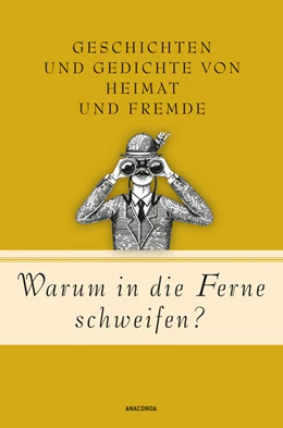 Abbildung von Warum in die Ferne schweifen? Geschichten und Gedichte von Heimat und Fremde | 1. Auflage | 2023 | beck-shop.de