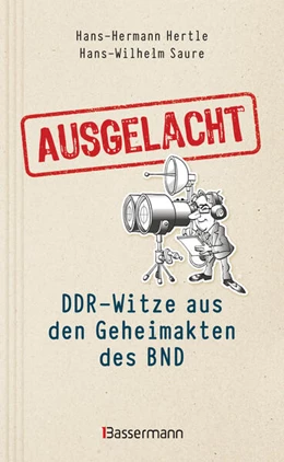Abbildung von Hertle / Saure | Ausgelacht: DDR-Witze aus den Geheimakten des BND. Kein Witz! Gab´s wirklich! | 1. Auflage | 2023 | beck-shop.de