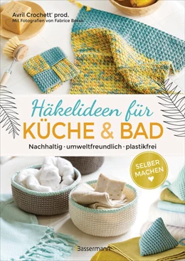 Abbildung von Crochett' prod. | Selbermachen: Häkelideen für Küche und Bad. Nachhaltig, umweltfreundlich, plastikfrei | 1. Auflage | 2023 | beck-shop.de