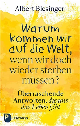 Abbildung von Biesinger | Warum kommen wir auf die Welt, wenn wir doch wieder sterben müssen? | 4. Auflage | 2024 | beck-shop.de